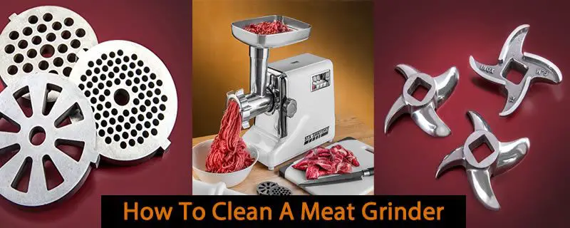 How To Clean A Meat Grinder