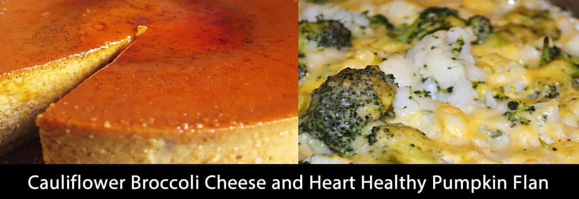 Cauliflower Broccoli Cheese and Heart Healthy Pumpkin Flan