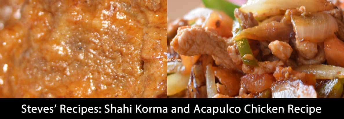 Shahi Korma and Acapulco Chicken Recipe